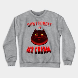Don t forger the ice cream (for bright) Crewneck Sweatshirt